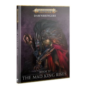 AGE OF SIGMAR: Dawnbringers: Book IV – THE MAD KING RISES