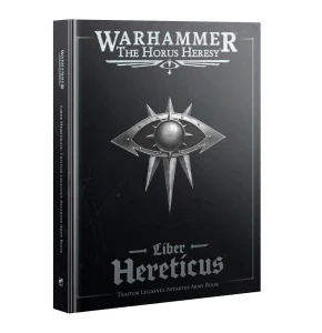 LIBER HERETICUS: TRAITOR LEGIONES ASTARTES ARMY BOOK 